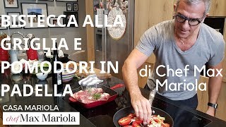 BISTECCA ALLA GRIGLIA E POMODORI IN PADELLA  Ricetta di Chef Max Mariola [upl. by Naihtniroc]