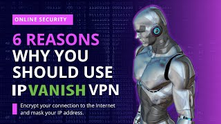 6 Reasons Why You Should Use IPVanish VPN [upl. by Evangelia500]