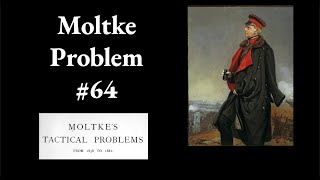 Moltke Tactical Problem 64 [upl. by Sibelle745]