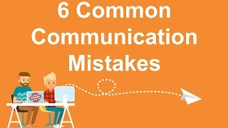 6 Common Communication Mistakes in Everyday Business [upl. by Yllim]