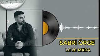 SABRİ ÖRGE  LE LE MARA [upl. by Rothberg]