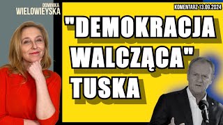 quotDemokracja walczącaquot Tuska  Dominika Wielowieyska komentarz 13092024 [upl. by Ancelin115]