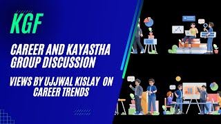 Views by Ujjwal Kislay Career and Kayastha Group Discussion KGF [upl. by Dlanar979]