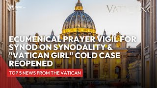 Vatican News  Ecumenical prayer vigil for Synod on Synodality amp quotVatican Girlquot cold case reopened [upl. by Eimmak]