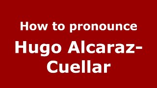 How to pronounce Hugo AlcarazCuellar MexicoMexican Spanish  PronounceNamescom [upl. by Ardnwahs776]