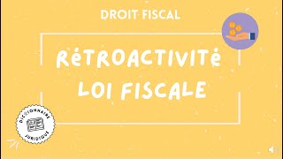 RÉTROACTIVITÉ de la loi en droit fiscal 🔤 [upl. by Notnroht]