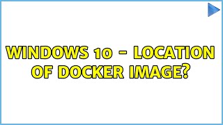 Windows 10  Location of docker image 2 Solutions [upl. by Jamnis335]