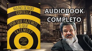 Por que fazemos o que fazemos  Mario Sérgio Cortella  Audiobook completo [upl. by Aliekahs]