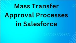 Mass Transfer Approval Processes in Salesforce [upl. by Fayth426]