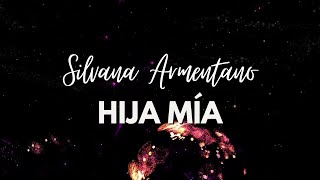 Cancion para mi hija HIJA MIA Silvana Armentano Letra [upl. by Erwin676]