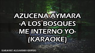 AZUCENA AYMARA  A LOS BOSQUES ME INTERNO YO KARAOKE [upl. by Ahsenid]