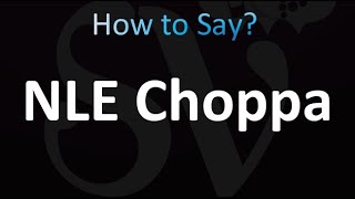 How to Pronounce NLE Choppa [upl. by Zrike]