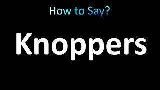 How to Pronounce Knoppers [upl. by Panthea]