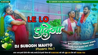 Le Lo Pudina Full Hard Jhumar Tapa Tap Style  Pawan Singh New Song  Dj Subodh Mahto No1 [upl. by Clova]