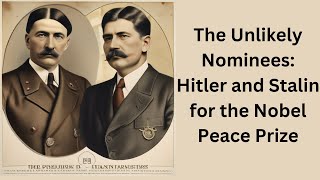 The Unlikely Nominees Hitler and Stalin for the Nobel Peace Prize [upl. by Nuawaj]