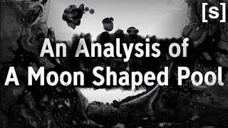 An Analysis of A Moon Shaped Pool [upl. by Sydney336]