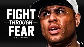 FIGHT THROUGH THE FEAR  Powerful Motivational Speech Video Featuring Eric Thomas [upl. by Heater426]