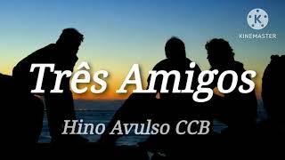 🔵 Três Amigos Em Uma Obra • Hino Avulso CCB • Companheiros da Região [upl. by Iras521]