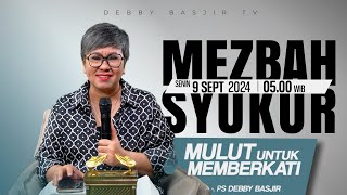 MEZBAH SYUKUR SENIN 9 SEPT 2024  PK 0500  quotMULUT YANG MEMBERKATIquot  PS DEBBY BASJIR [upl. by Aniretac70]