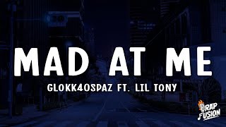 Glokk40Spaz  Mad at Me Lyrics Ft Lil Tony [upl. by Melantha]