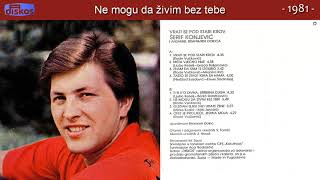 Serif Konjevic  Ne mogu da zivim bez tebe  Audio 1981 [upl. by Cantlon]