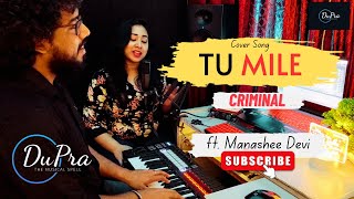 TU MILE  Criminal Movie  Kumar S Alka Y Chitra  Manashee Devi l Pran Sarmah l DuPra l Cover [upl. by Eilitan]