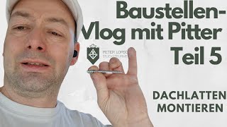 BaustellenVlog mit Pitter Teil 5 Jetzt sind die Dachlatten dran [upl. by Culhert]