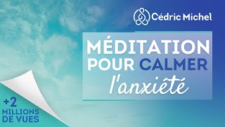 Méditation pour calmer lanxiété 🎧🎙 Cédric Michel [upl. by Nsaj]