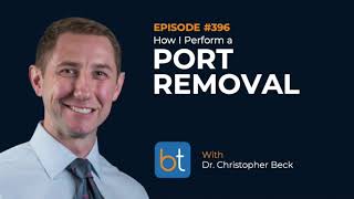 How I Perform a Port Removal w Dr Christopher Beck  BackTable Podcast Ep 396 [upl. by Anitsirhc]