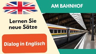 Am Bahnhof Einfacher Dialog Unterhaltung auf Englisch für Anfänger 2 [upl. by Corsetti207]