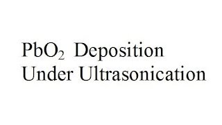 Lead Dioxide Electrodeposition Under Ultrasonication [upl. by Odrareg941]