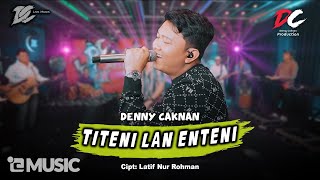 DENNY CAKNAN  TITENI LAN ENTENI OFFICIAL LIVE MUSIC  DC MUSIK [upl. by Colas]