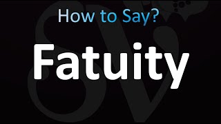 How to Pronounce Fatuity correctly [upl. by Stambaugh]