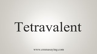 How To Say Tetravalent [upl. by Deeann785]