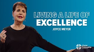 Living a Life of Excellence  Joyce Meyer [upl. by Rich]