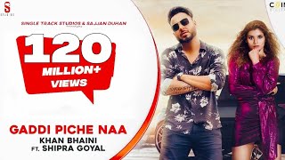 Gaddi Pichhe Naa  Khan Bhaini  Shipra Goyal  Official Punjabi Song 2021 [upl. by Ollehto264]