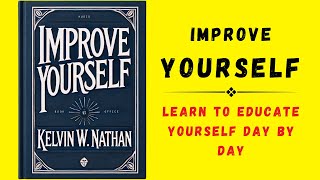 Improve Yourself Learn To Educate Yourself Day By Day Audiobook [upl. by Brigg683]