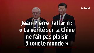 JeanPierre Raffarin  « La vérité sur la Chine ne fait pas plaisir à tout le monde » [upl. by Suiravat650]