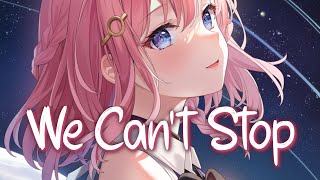 「Nightcore」 We Cant Stop  Miley Cyrus ♡ Lyrics [upl. by Imehon]