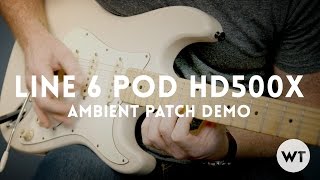 Line 6 POD HD500x Ambient Patch Demonstration [upl. by Hgieleak]