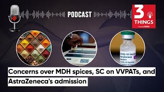 Concerns Over MDH Spices SC on VVPATs and AstraZenecas admission  3 Things Podcast [upl. by Eseilanna]