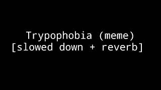 Trypophobia meme slowed down  reverb [upl. by Range]