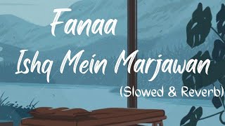 Fanaa Ishq Mein Marjawan Title Song Slowed amp Reverb Aakhi [upl. by Onateyac]