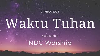 Waktu Tuhan  NDC Worship  Karaoke  Minus one  HQ Audio  Lyrics  Chords  Tempo 65 bps  do  D [upl. by Edrei]