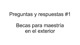 Preguntas y respuestas 1  Becas para maestría en el exterior [upl. by Ochs549]