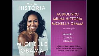 Audiolivro audiobook em português do livro quotMINHA HISTÓRIAquot Michelle Obama  PARTE 01 [upl. by Eceryt]