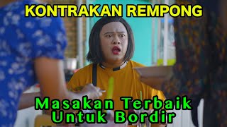 MASAKAN TERBAIK UNTUK BORDIR  KONTRAKAN REMPONG EPISODE 866 [upl. by Anehta]