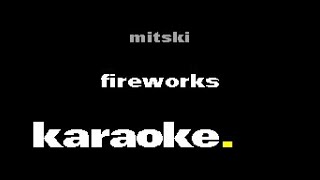 Mitski  Fireworks Karaoke [upl. by Ijic]