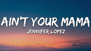 Jennifer Lopez  Aint Your Mama Lyrics [upl. by Nivlac703]