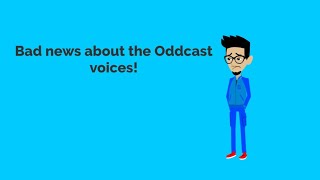 I have a bad news about My Tom Voice and The Oddcasts Voice [upl. by Aedni]